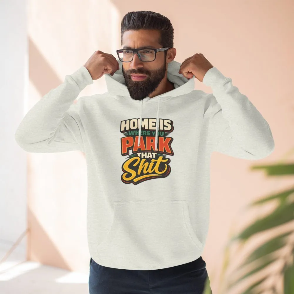 10823118363783636877_2048.jpeg Three-Panel Fleece Hoodie - "Home Is Where You Park That Shit" Design F**K-Line