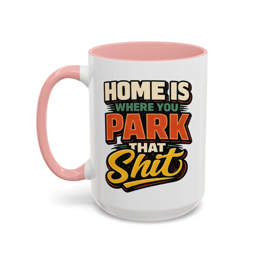 10853275853365791995_2048.jpeg Accent Coffee Mug (11, 15oz) — "Home Is Where You Park That Shit" Design F**K-Line