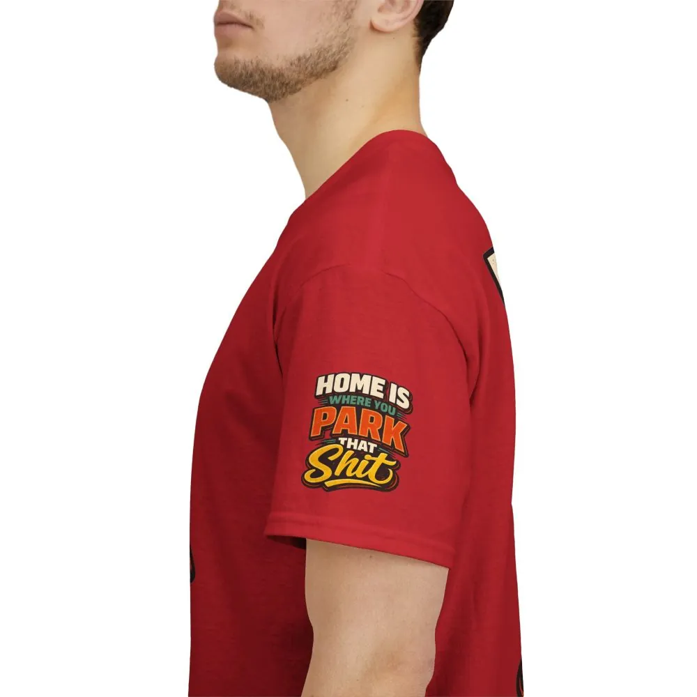 Unisex Heavy Cotton Tee — "Home Is Where You Park That Shit" Design F**K-Line