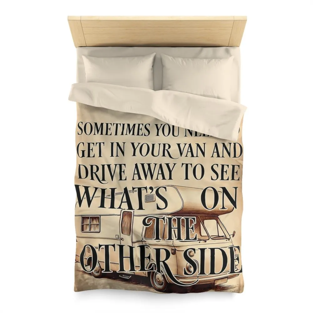 Duvet Cover — "Sometimes You Need to Get in Your Van and Drive Away to See What's on the Other Side"