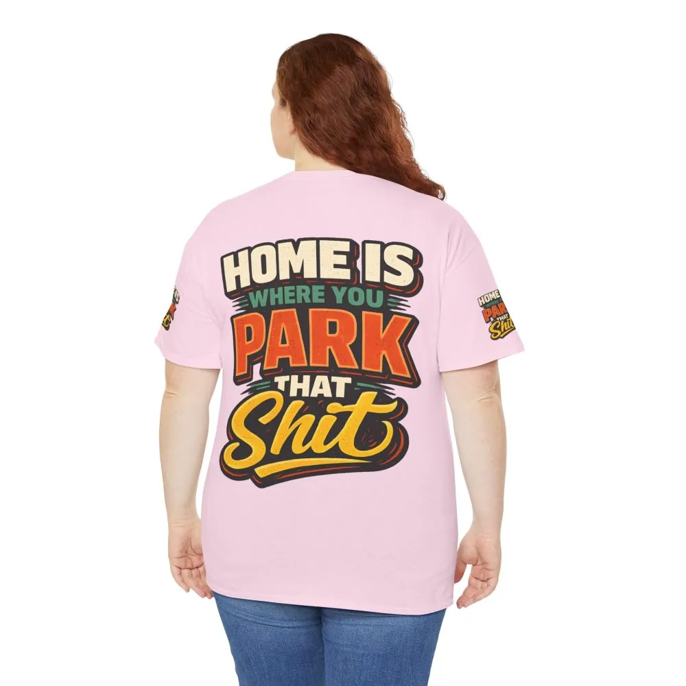 Unisex Heavy Cotton Tee — "Home Is Where You Park That Shit" Design F**K-Line