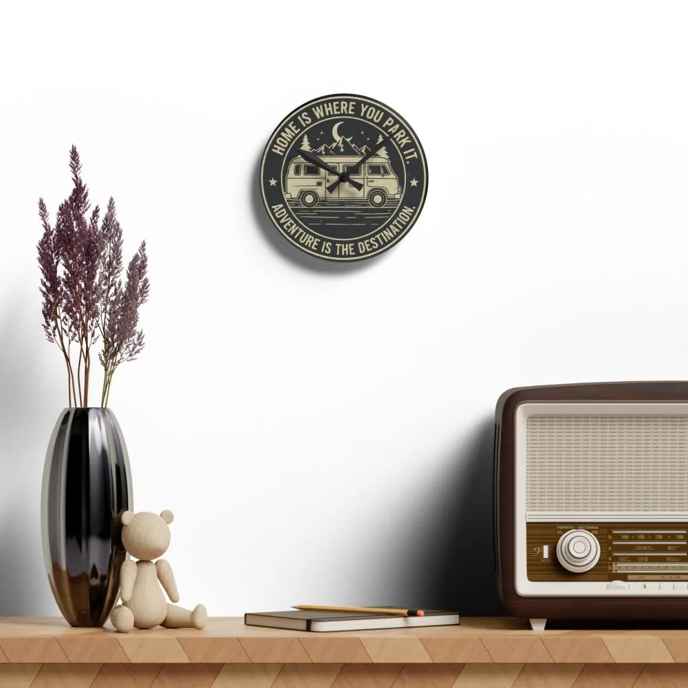 Acrylic Wall Clock — "Home Is Where You Park It-Adventure is the destination" Camper Van Outdoor Clock