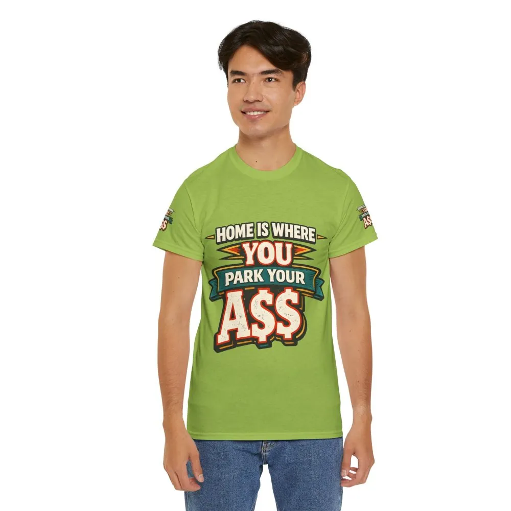 Unisex Heavy Cotton Tee — "Home Is Where You Park Your Ass" Design F**K-Line