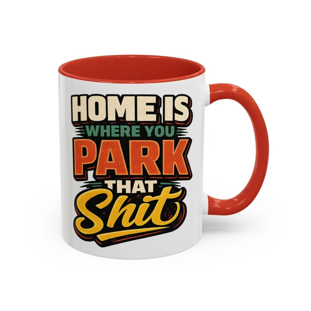 11845361916608151409_2048.jpeg Accent Coffee Mug (11, 15oz) — "Home Is Where You Park That Shit" Design F**K-Line