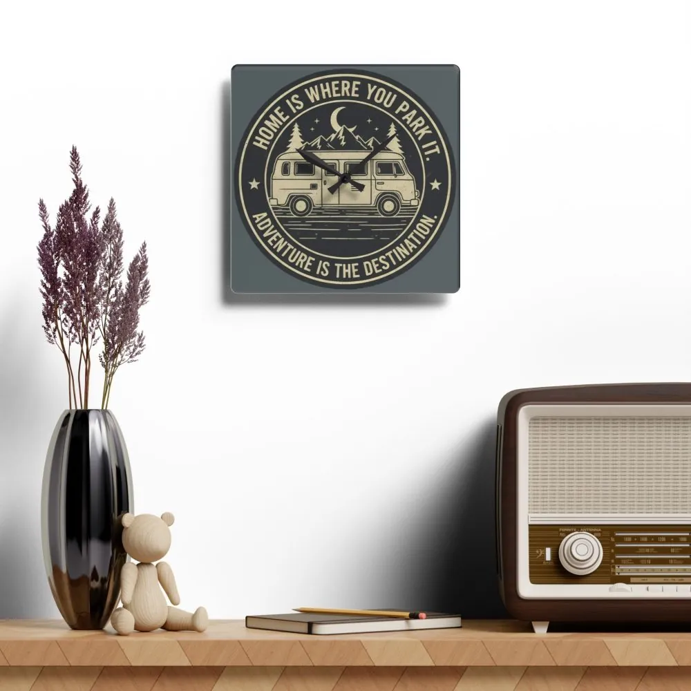 Acrylic Wall Clock — "Home Is Where You Park It-Adventure is the destination" Camper Van Outdoor Clock