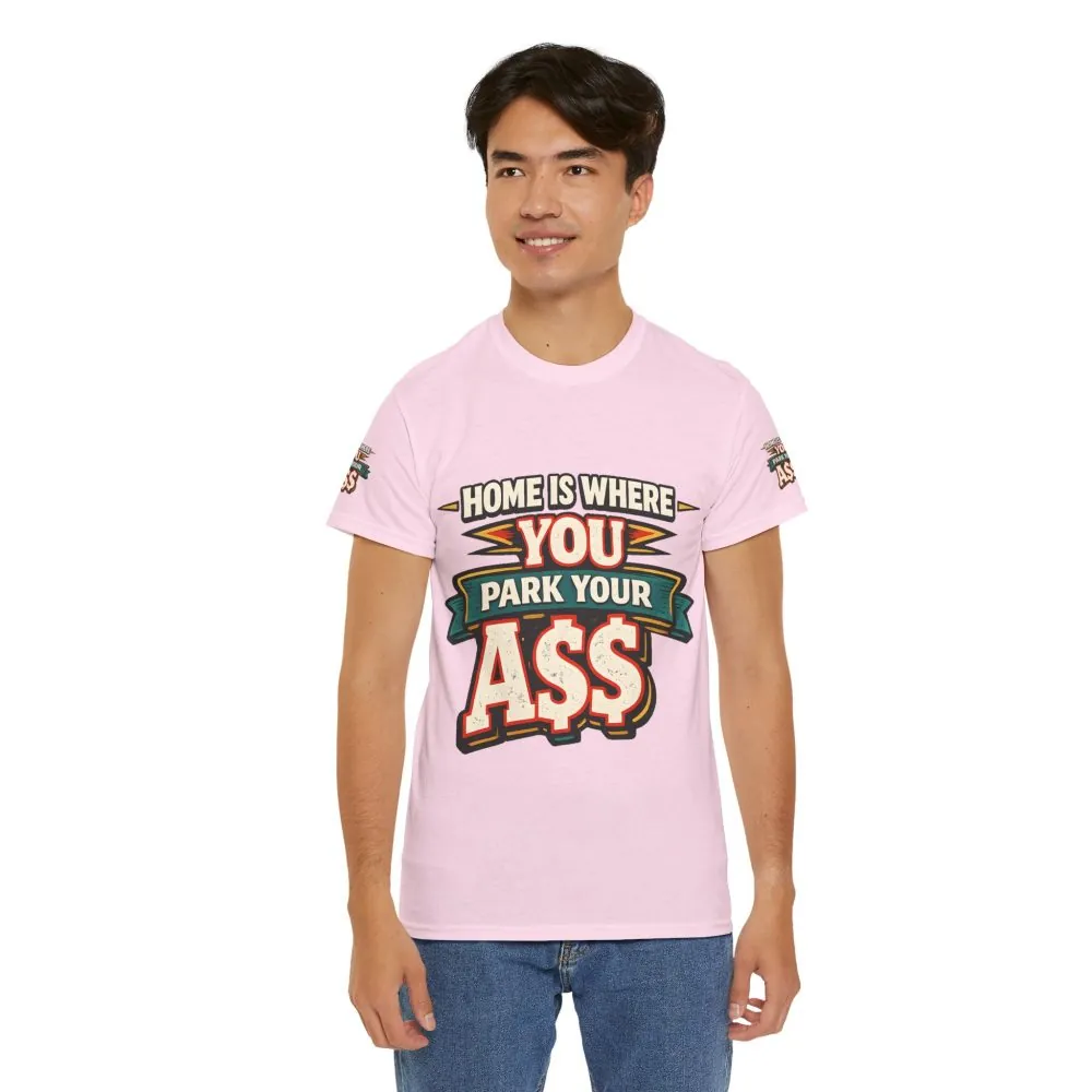 Unisex Heavy Cotton Tee — "Home Is Where You Park Your Ass" Design F**K-Line