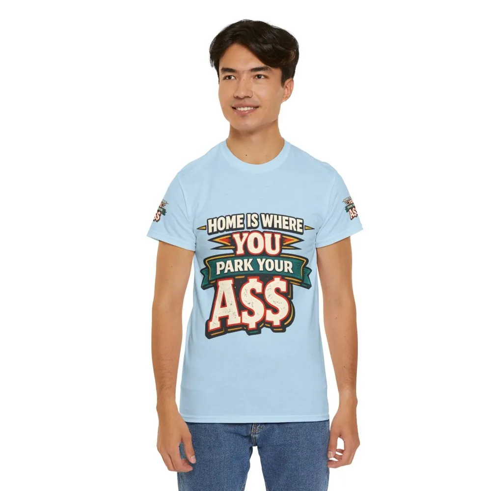 Unisex Heavy Cotton Tee — "Home Is Where You Park Your Ass" Design F**K-Line