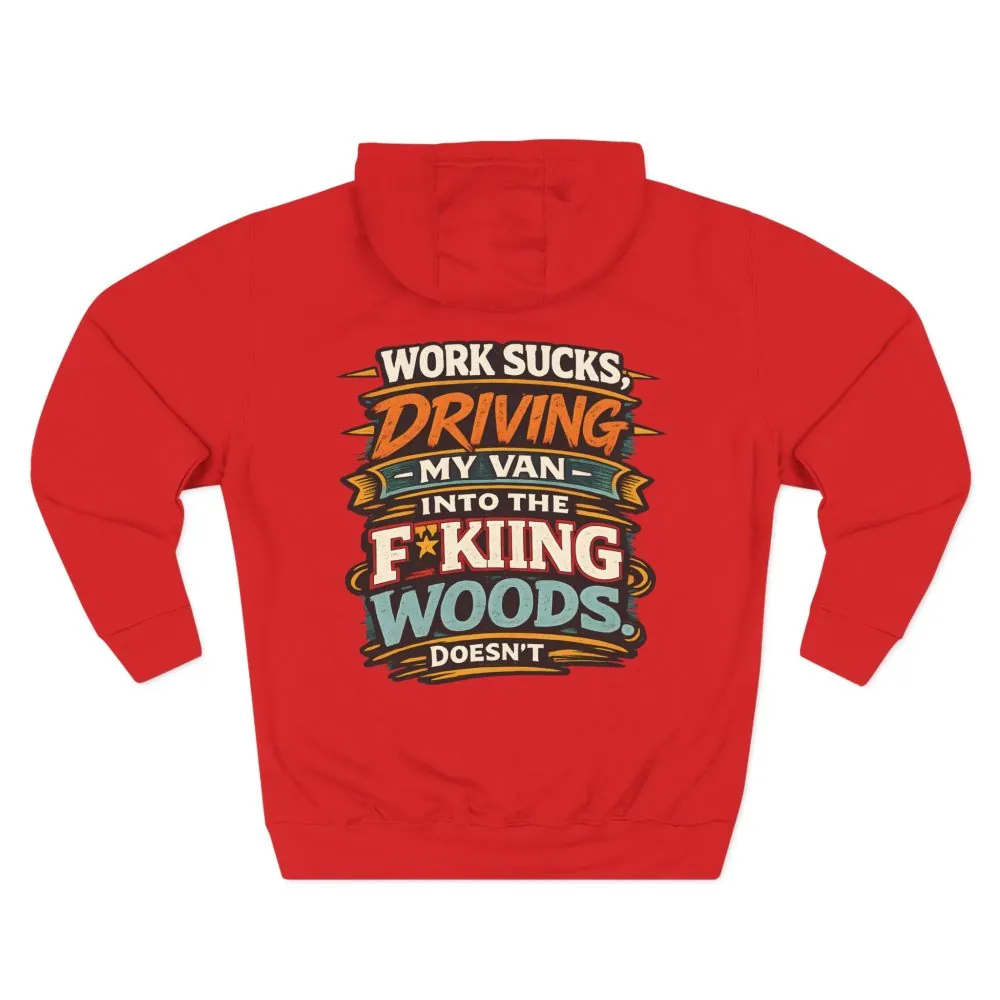 Three-Panel Fleece Hoodie - "Work Sucks" Design F**K-Line