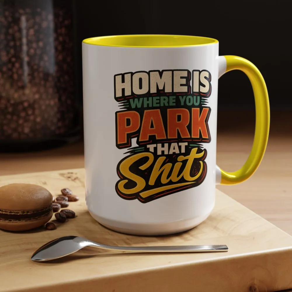 12657729485318213129_2048.jpeg Accent Coffee Mug (11, 15oz) — "Home Is Where You Park That Shit" Design F**K-Line