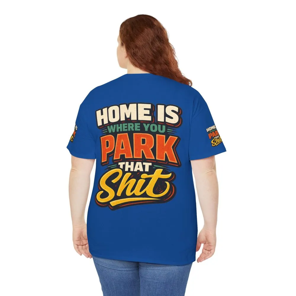 Unisex Heavy Cotton Tee — "Home Is Where You Park That Shit" Design F**K-Line
