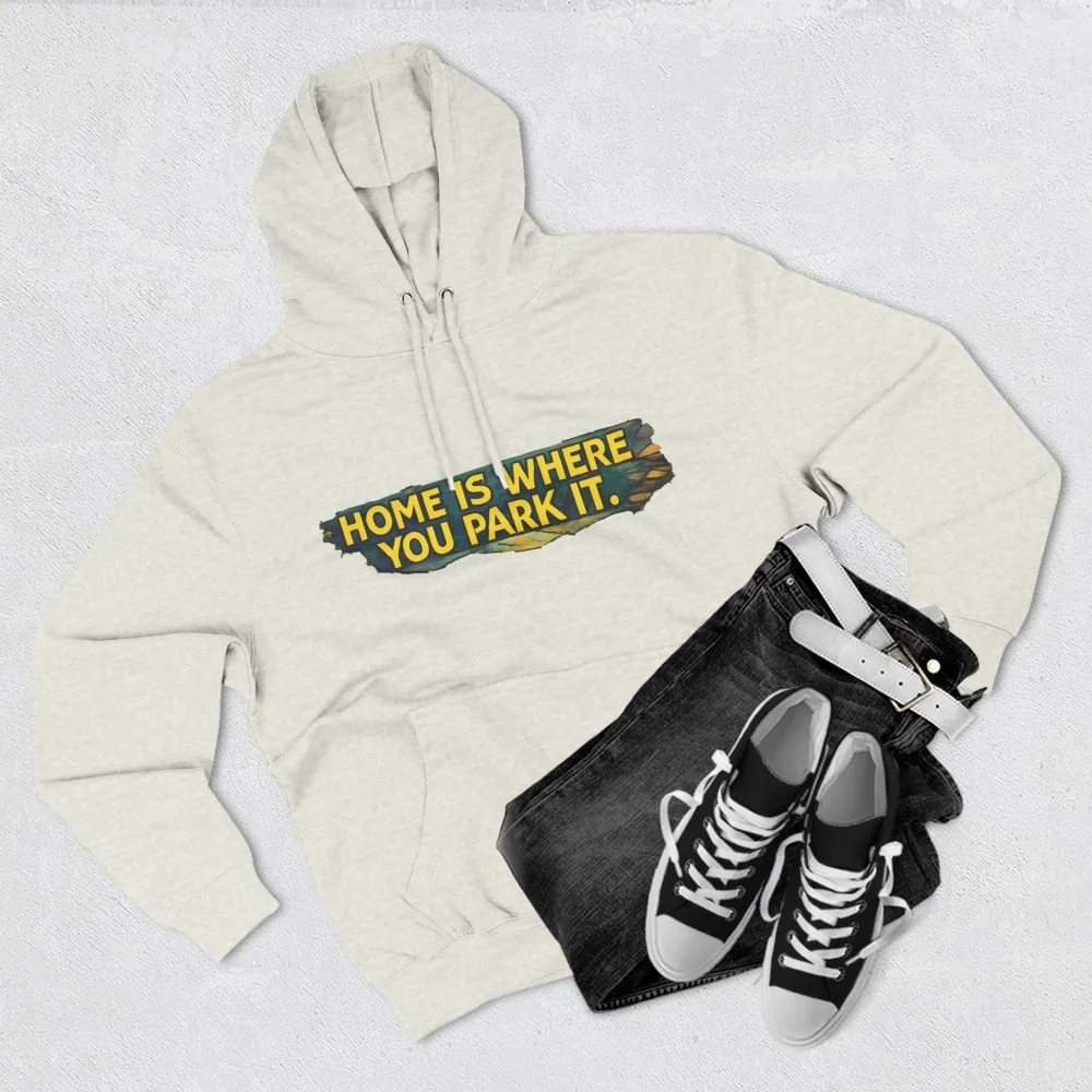 12822867236471762919_2048.jpeg Three-Panel Fleece Hoodie - ""Home Is Where You Park It"" Design Cubic-Line