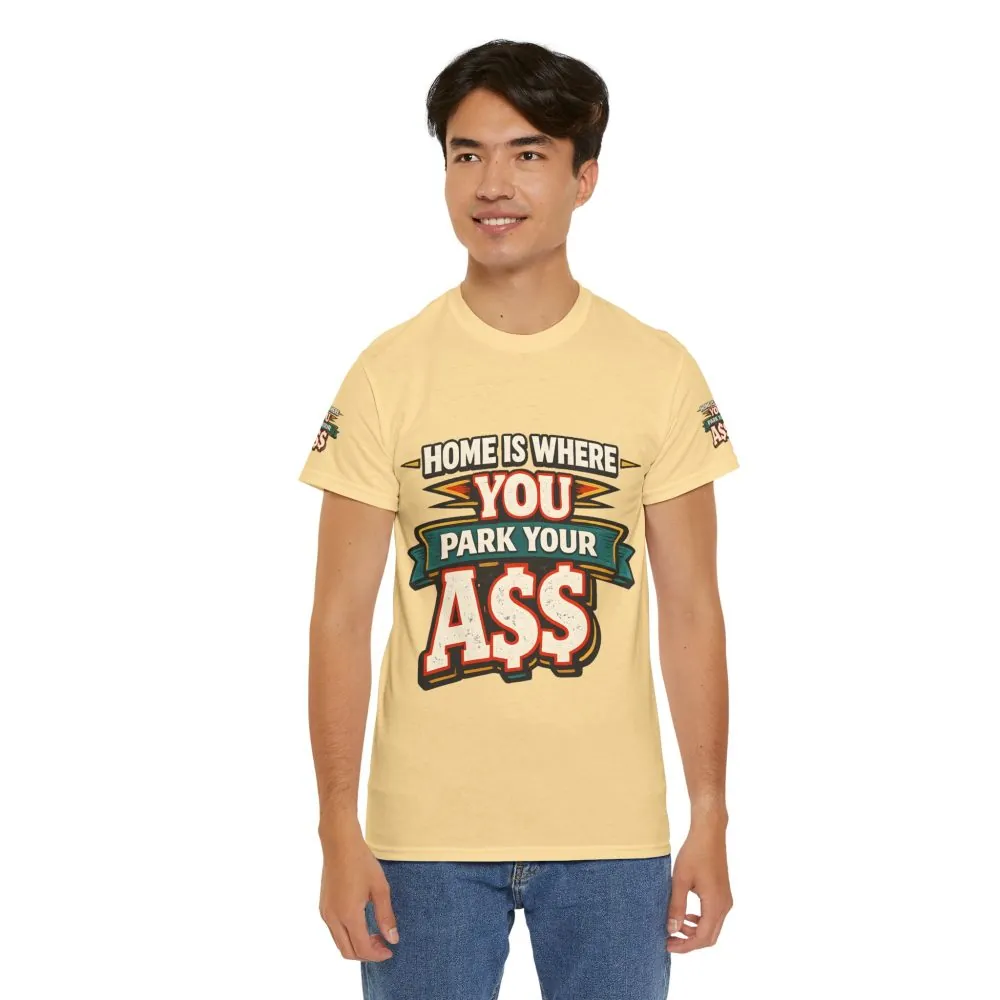 Unisex Heavy Cotton Tee — "Home Is Where You Park Your Ass" Design F**K-Line