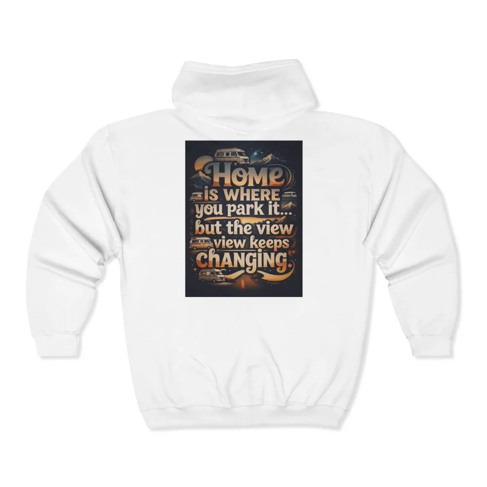 Zip Hoodie — "Home Is Where You Park It -But The View keep Changing" (only Back Printed) RV Travel Camper Sweatshirt