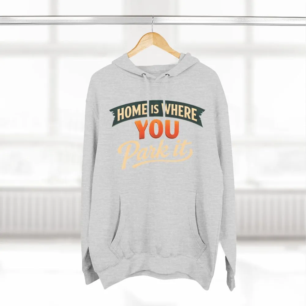 Three-Panel Fleece Hoodie - "Home Is Where You Park It" Design Scenic-Line