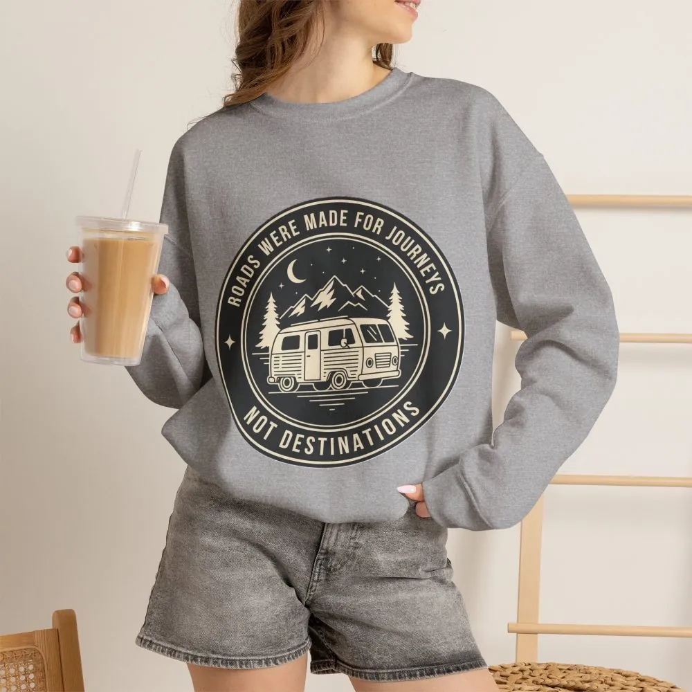 Crewneck Sweatshirt — "ROAD WHERE MADE FOR JOURNEYS-NOT DESTINATIONS" (Only Front + Back printed) Vintage Camper Van Outdoor Graphic