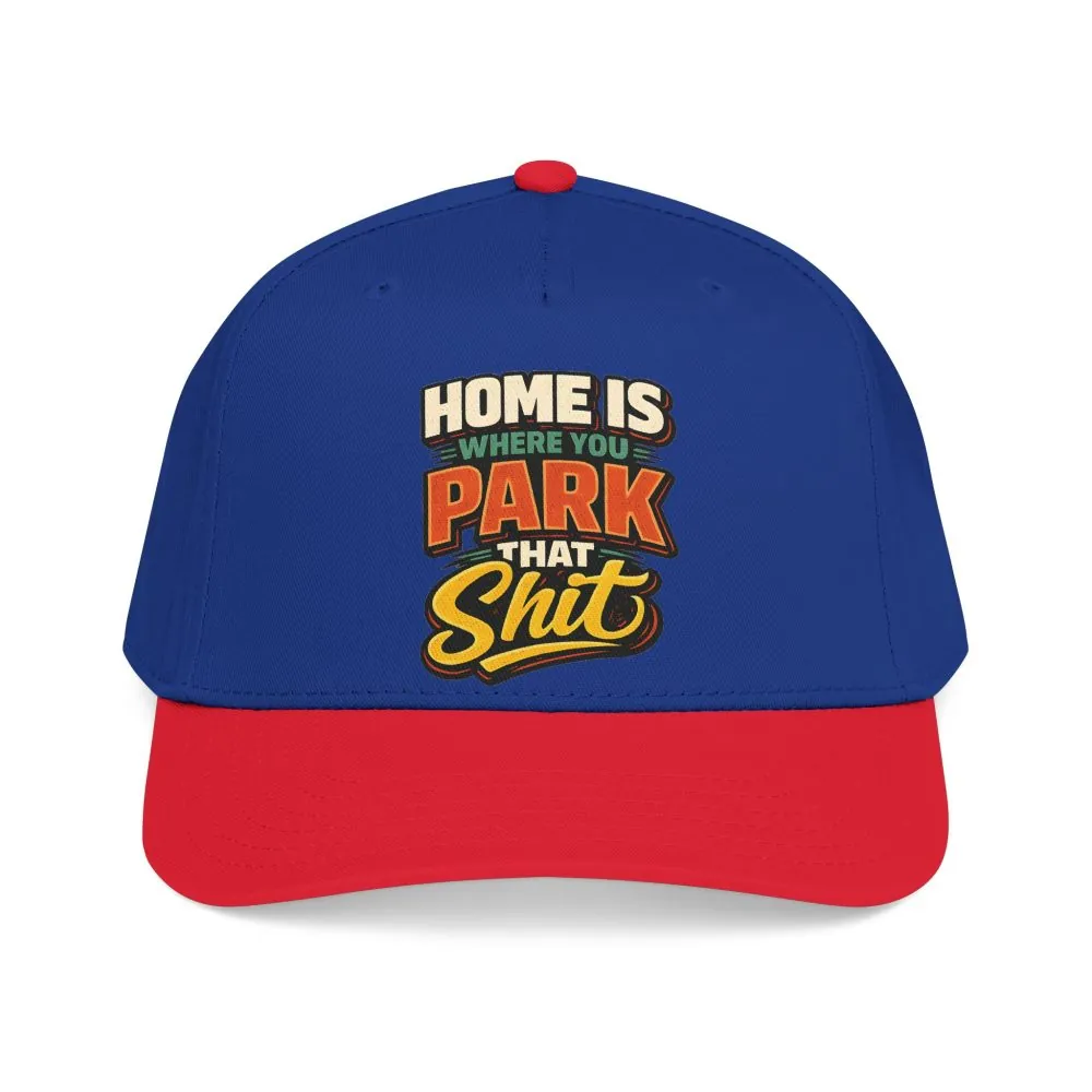 Baseball Cap - "Home Is Where You Park That Shit" Design F**K-Line