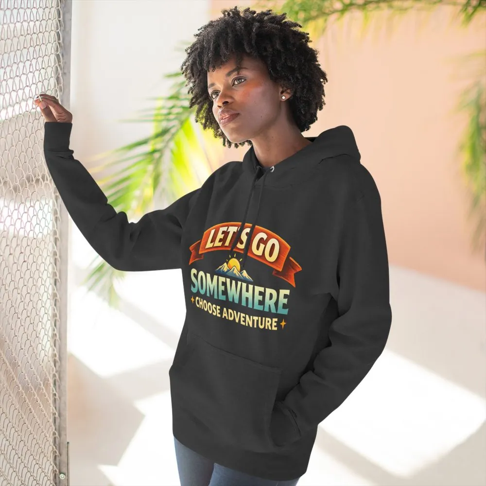 Three-Panel Fleece Hoodie - "Lets Go Somewhere" Design Scenic-Line