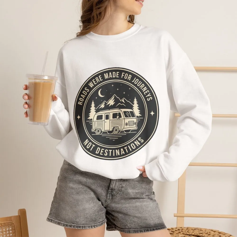 Crewneck Sweatshirt — "ROAD WHERE MADE FOR JOURNEYS-NOT DESTINATIONS" (Ony Font printed) Vintage Camper Van Outdoor Graphic