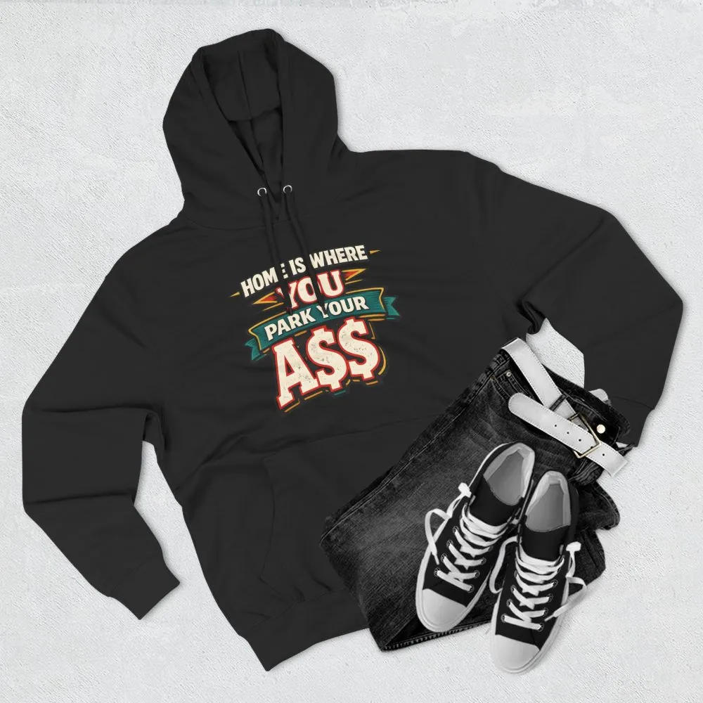 13351266683779639828_2048.jpeg Three-Panel Fleece Hoodie - "Home Is Where You Park Your Ass" Design F**K-Line