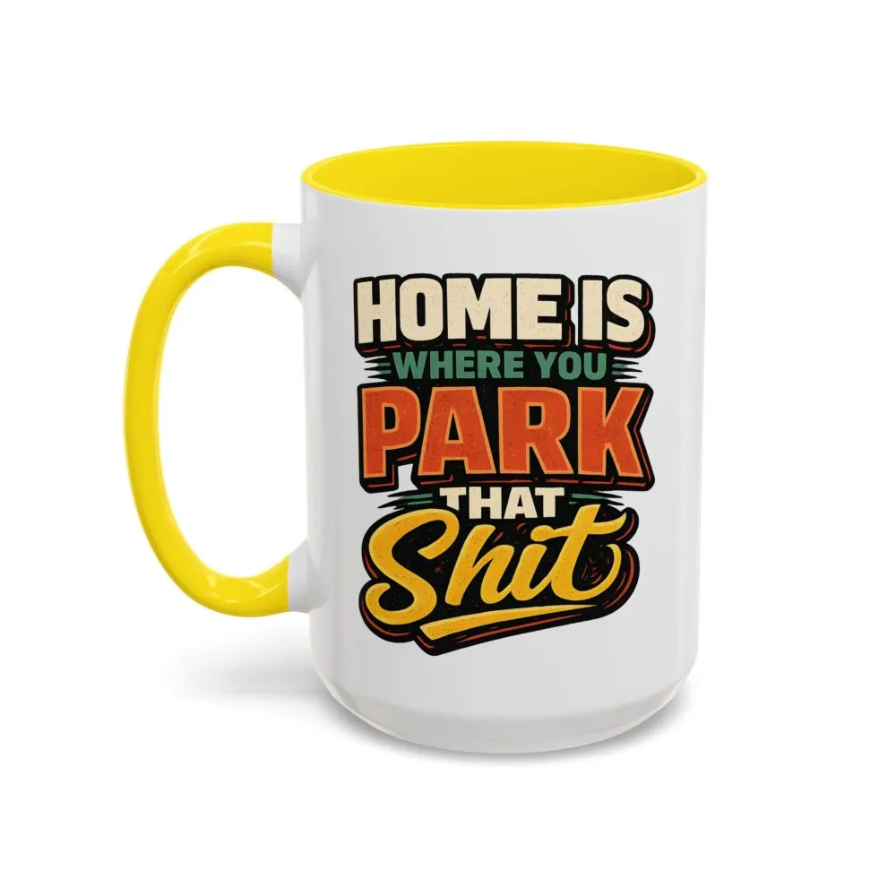 13357367805424356623_2048.jpeg Accent Coffee Mug (11, 15oz) — "Home Is Where You Park That Shit" Design F**K-Line