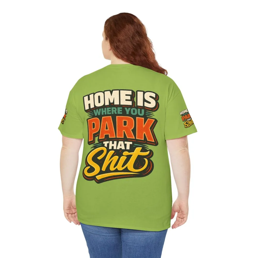 Unisex Heavy Cotton Tee — "Home Is Where You Park That Shit" Design F**K-Line