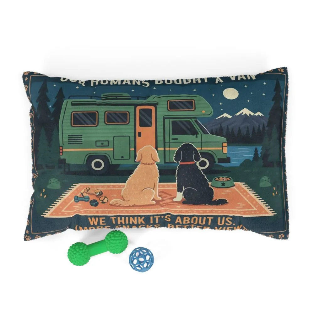 Pet Bed — 'Our Humans Bought a Van' Camper Dogs Camping Pillow for RV Lovers