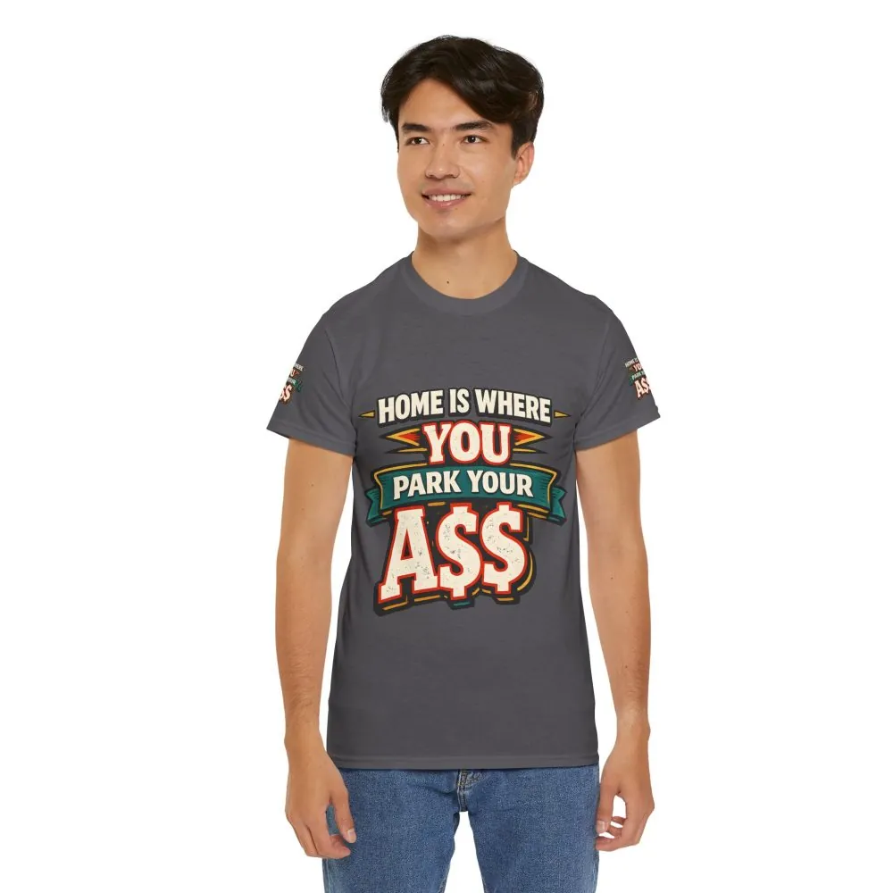 Unisex Heavy Cotton Tee — "Home Is Where You Park Your Ass" Design F**K-Line
