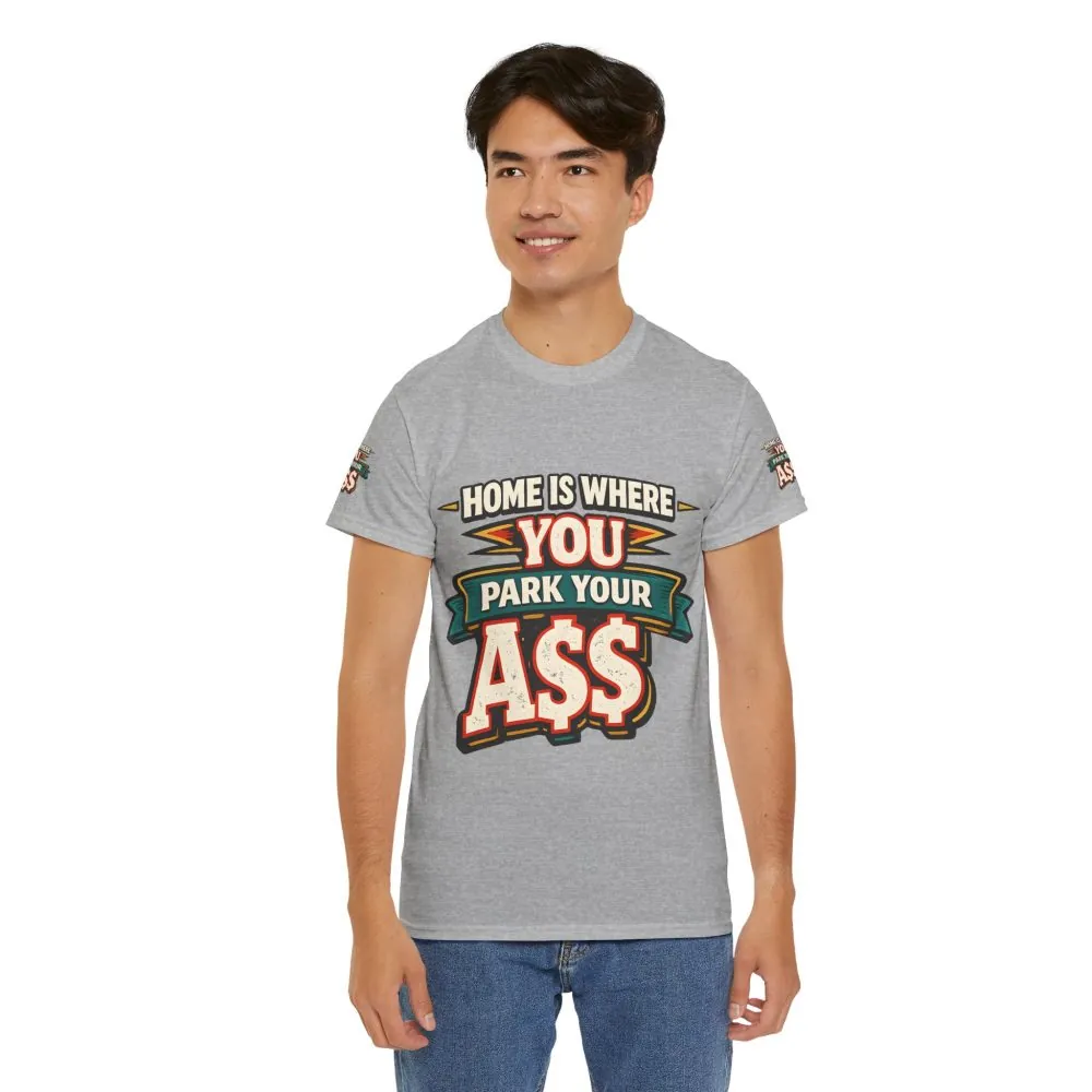 Unisex Heavy Cotton Tee — "Home Is Where You Park Your Ass" Design F**K-Line