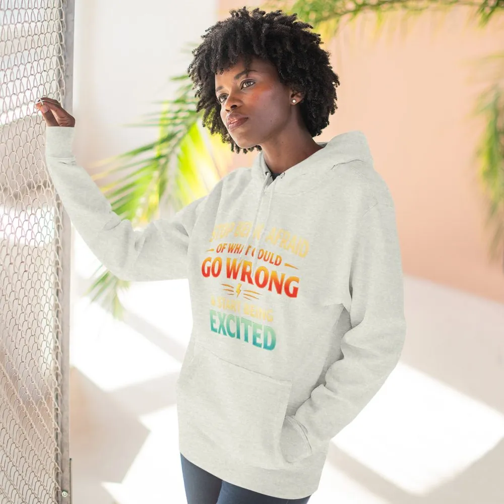 Three-Panel Fleece Hoodie - "Stop Being Afraid Of What Could Go Wrong" Design Scenic-Line