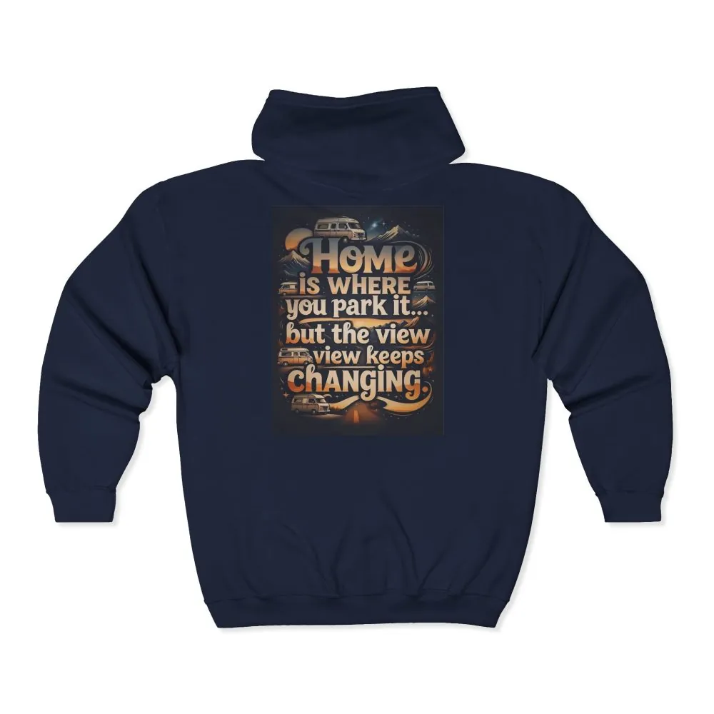 Zip Hoodie — "Home Is Where You Park It -But The View keep Changing" (only Back Printed) RV Travel Camper Sweatshirt
