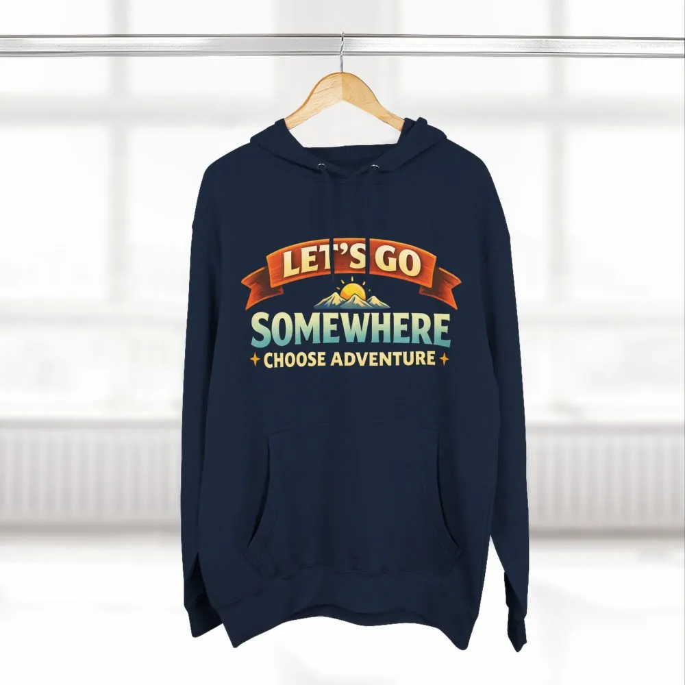 Three-Panel Fleece Hoodie - "Lets Go Somewhere" Design Scenic-Line