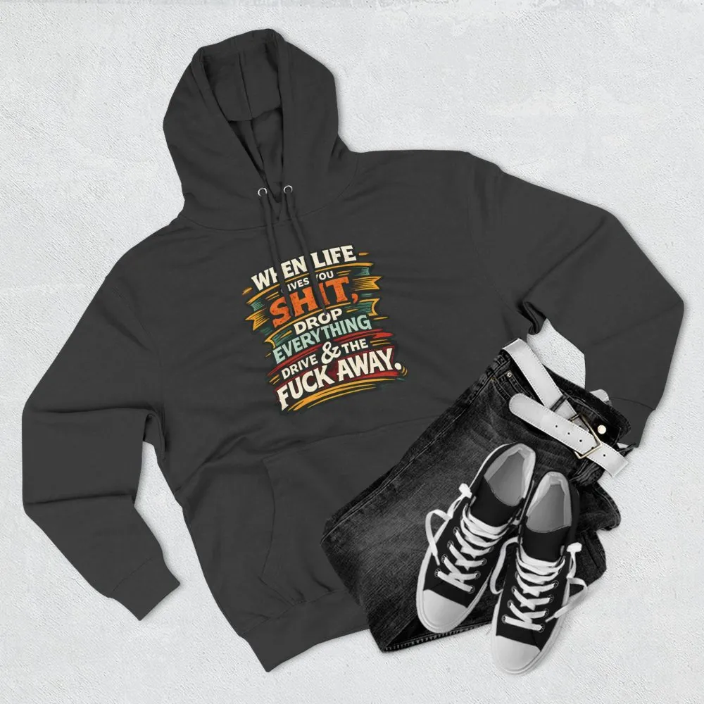 Three-Panel Fleece Hoodie - "When Live Gives You Shit" Design F**K-Line