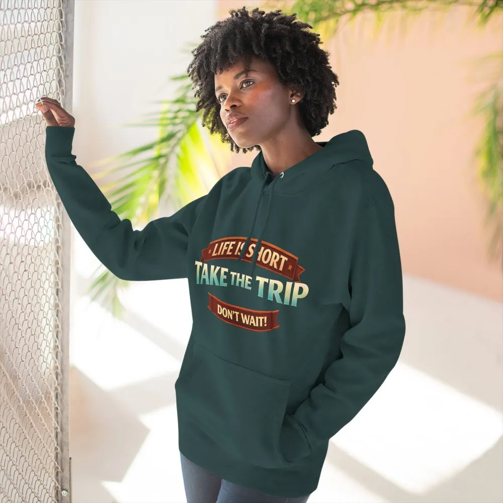 Three-Panel Fleece Hoodie - "Life Is Short, Take The Trip" Design Scenic-Line
