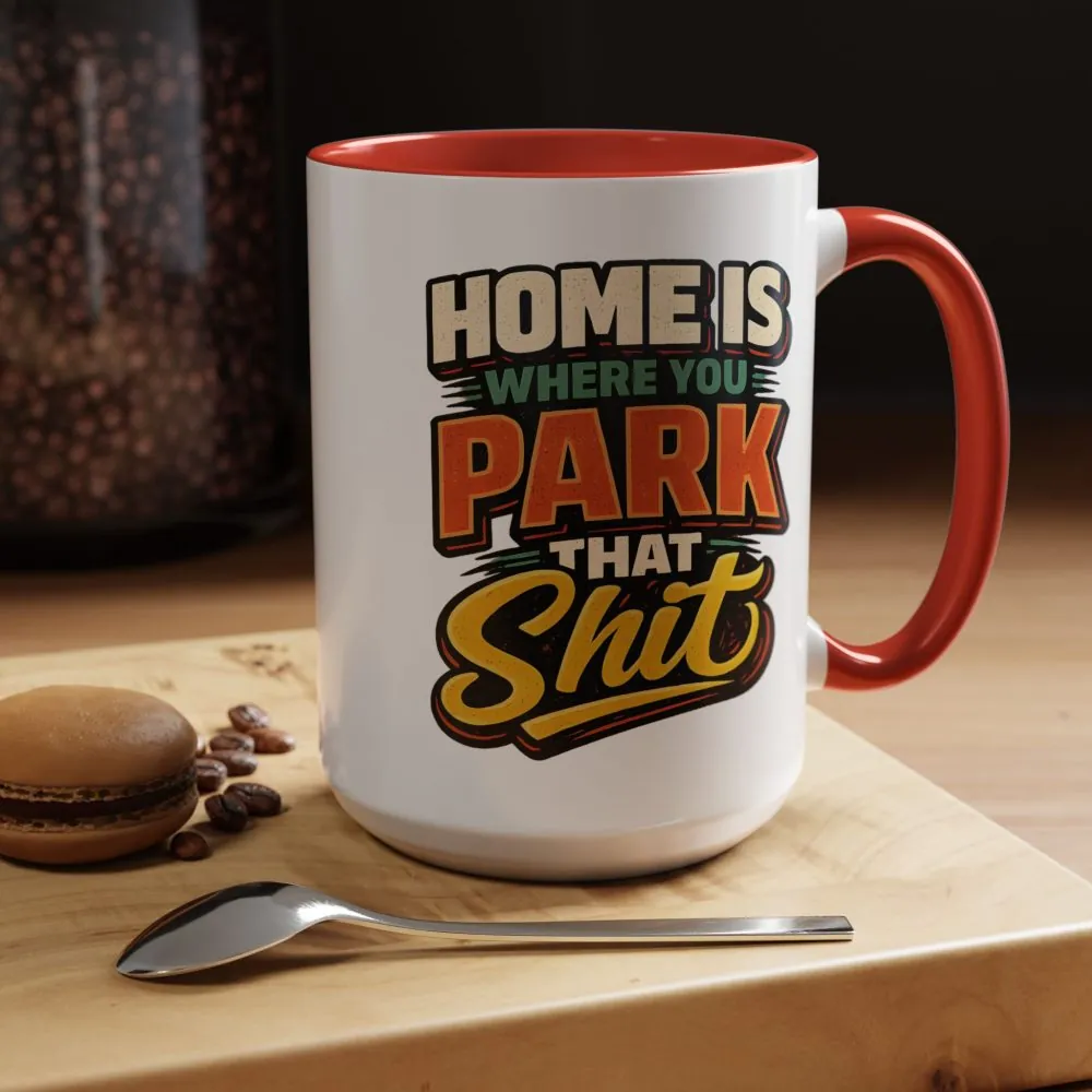 15002766042460980654_2048.jpeg Accent Coffee Mug (11, 15oz) — "Home Is Where You Park That Shit" Design F**K-Line