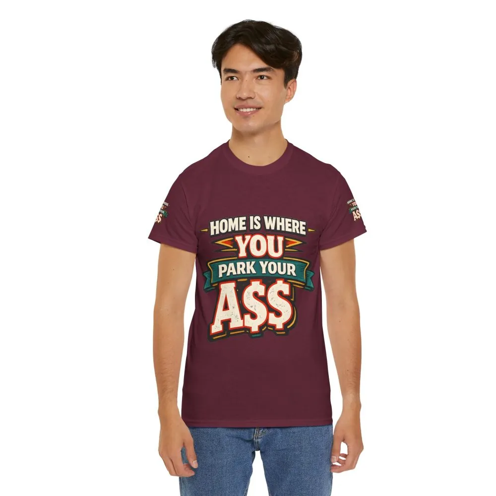Unisex Heavy Cotton Tee — "Home Is Where You Park Your Ass" Design F**K-Line
