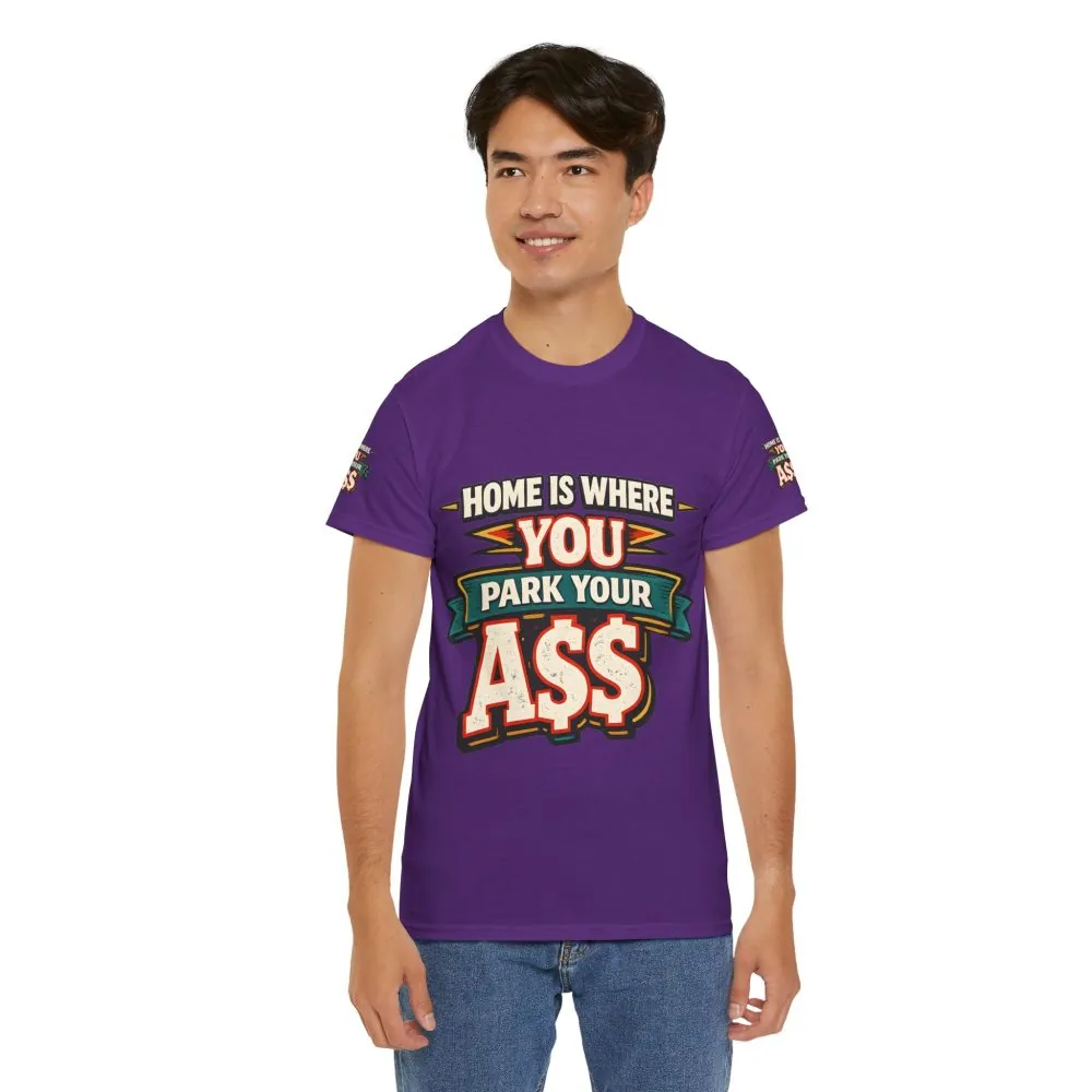 Unisex Heavy Cotton Tee — "Home Is Where You Park Your Ass" Design F**K-Line
