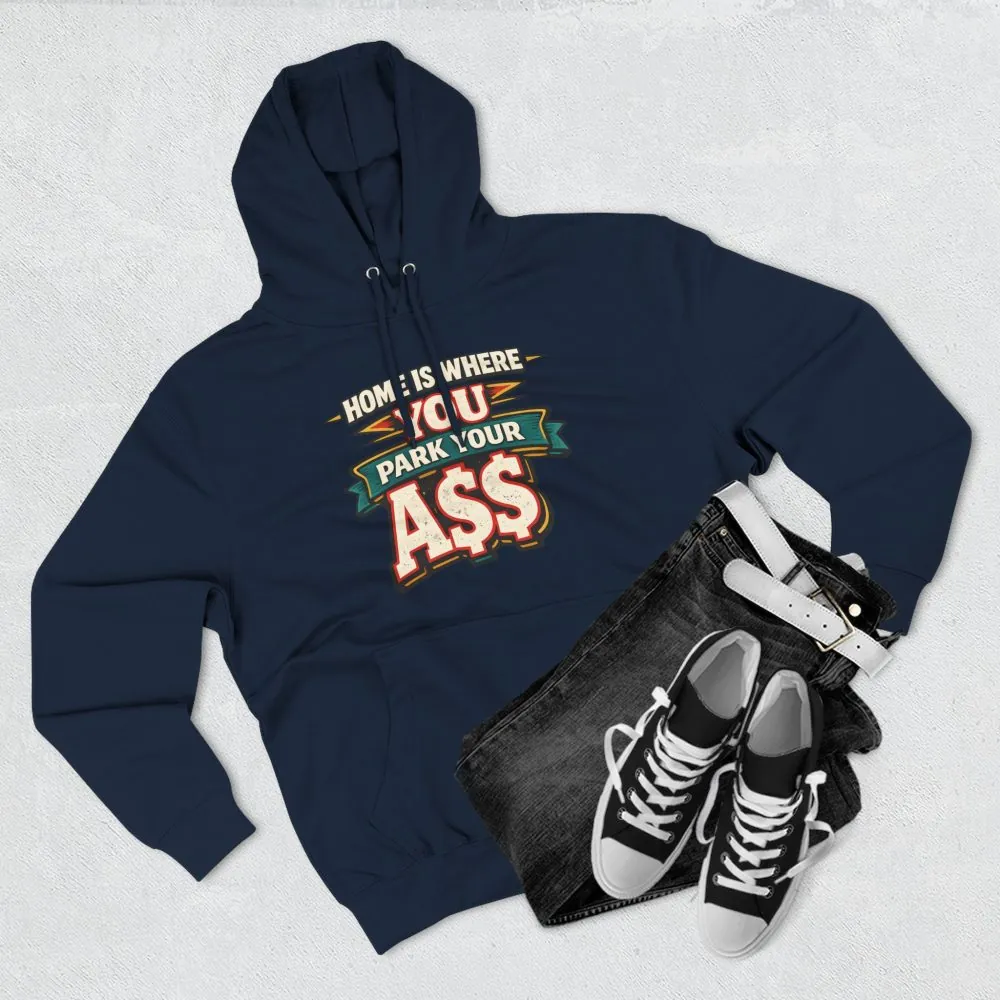 15244274183918254621_2048.jpeg Three-Panel Fleece Hoodie - "Home Is Where You Park Your Ass" Design F**K-Line