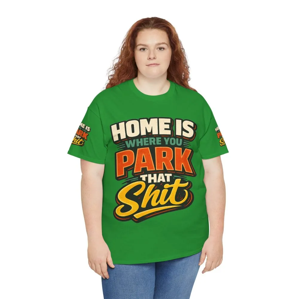 Unisex Heavy Cotton Tee — "Home Is Where You Park That Shit" Design F**K-Line