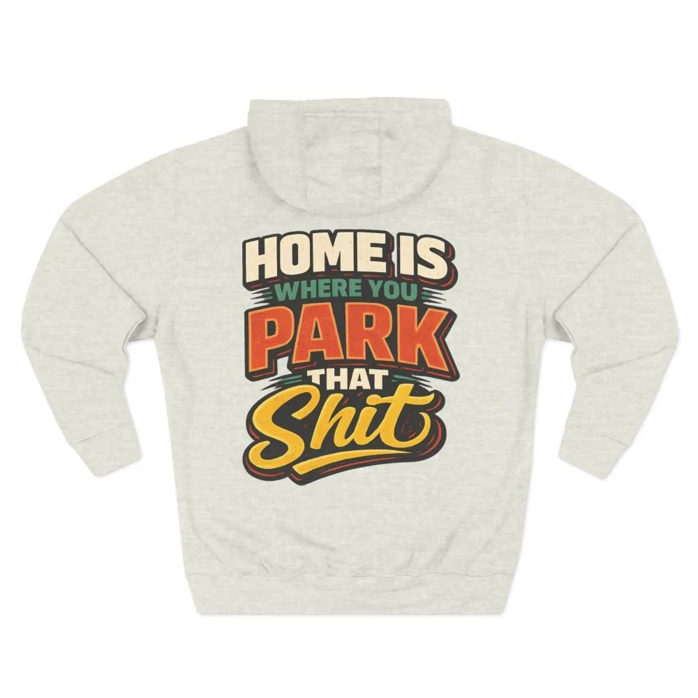 1599767634905770681_2048.jpeg Three-Panel Fleece Hoodie - "Home Is Where You Park That Shit" Design F**K-Line