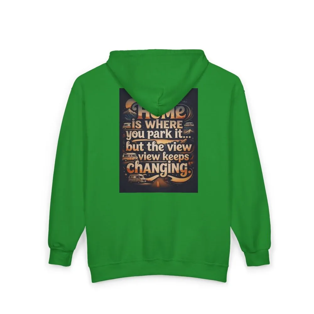 Zip Hoodie — "Home Is Where You Park It -But The View keep Changing" (only Back Printed) RV Travel Camper Sweatshirt