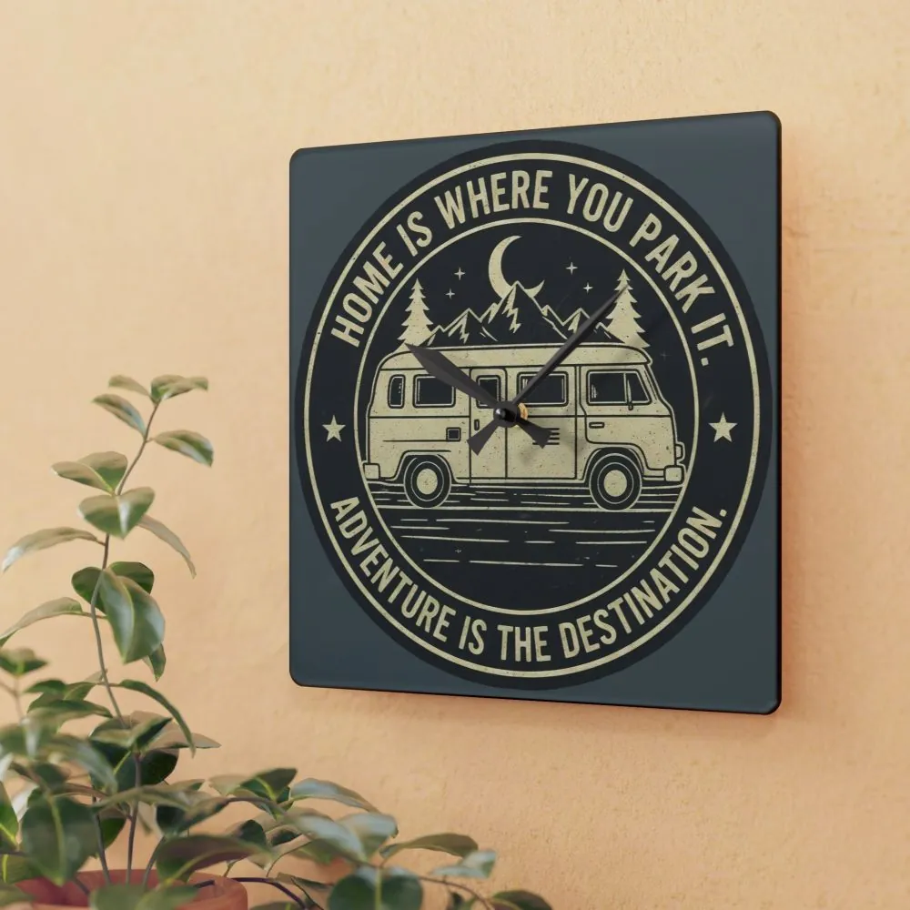 Acrylic Wall Clock — "Home Is Where You Park It-Adventure is the destination" Camper Van Outdoor Clock