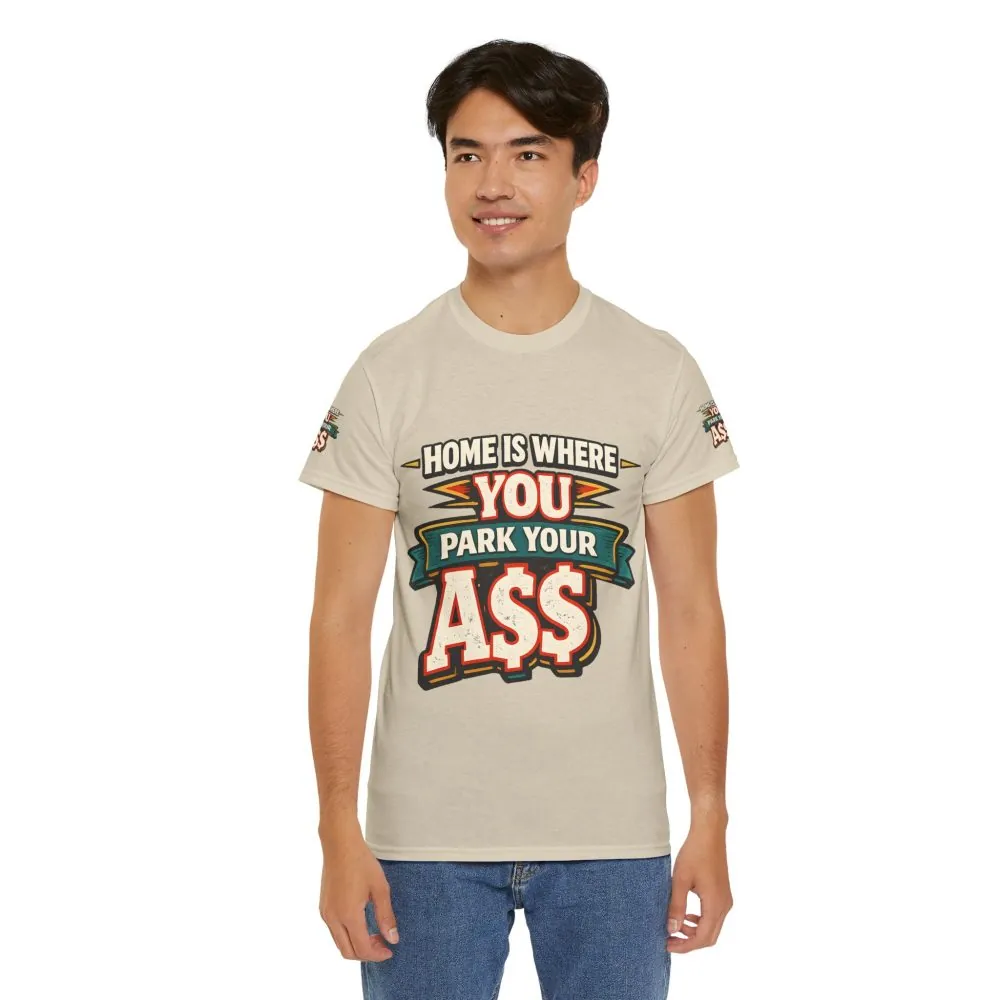 Unisex Heavy Cotton Tee — "Home Is Where You Park Your Ass" Design F**K-Line
