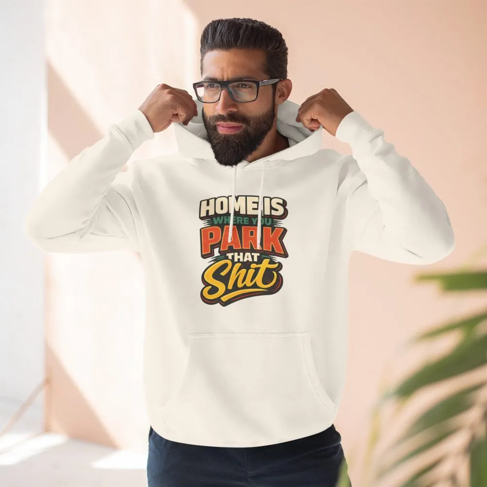 16558614532012827872_2048.jpeg Three-Panel Fleece Hoodie - "Home Is Where You Park That Shit" Design F**K-Line