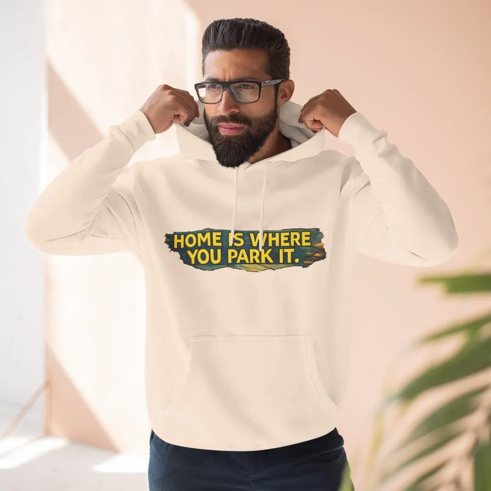 16632466210134225974_2048.jpeg Three-Panel Fleece Hoodie - ""Home Is Where You Park It"" Design Cubic-Line