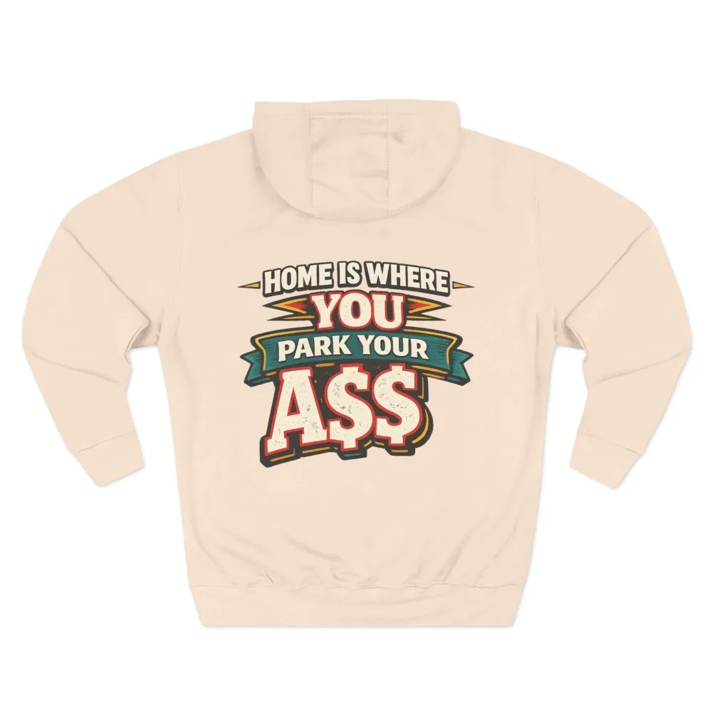 16652547439687403167_2048.jpeg Three-Panel Fleece Hoodie - "Home Is Where You Park Your Ass" Design F**K-Line