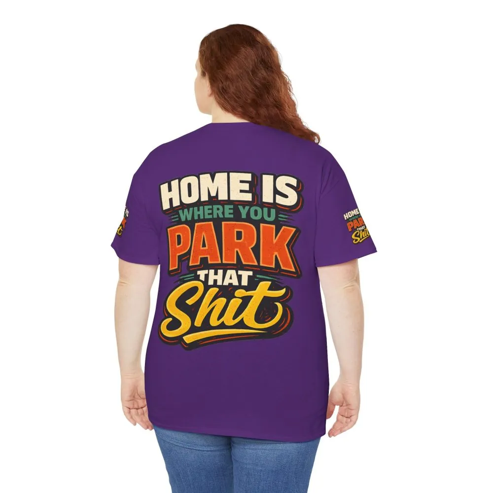 Unisex Heavy Cotton Tee — "Home Is Where You Park That Shit" Design F**K-Line