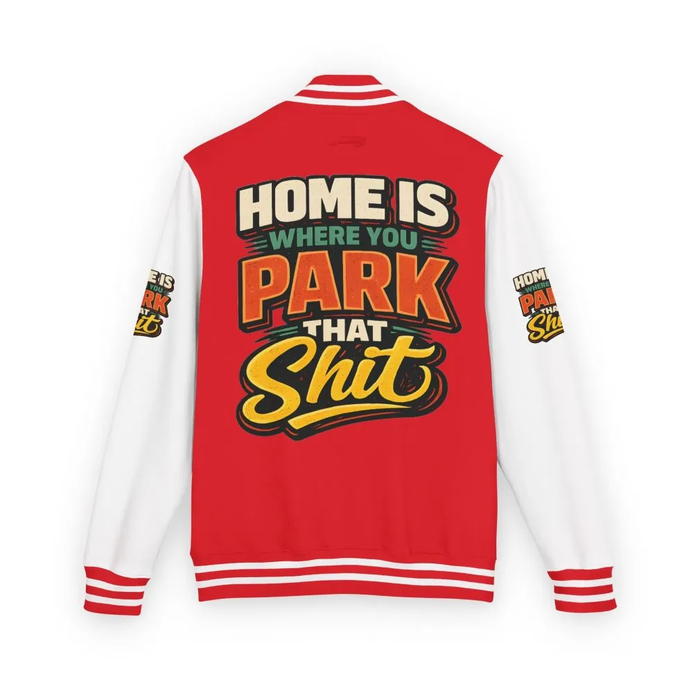 Unisex Heavyweight Letterman Jacket — "Home Is Where You Park That Shit" Design F**K-Line