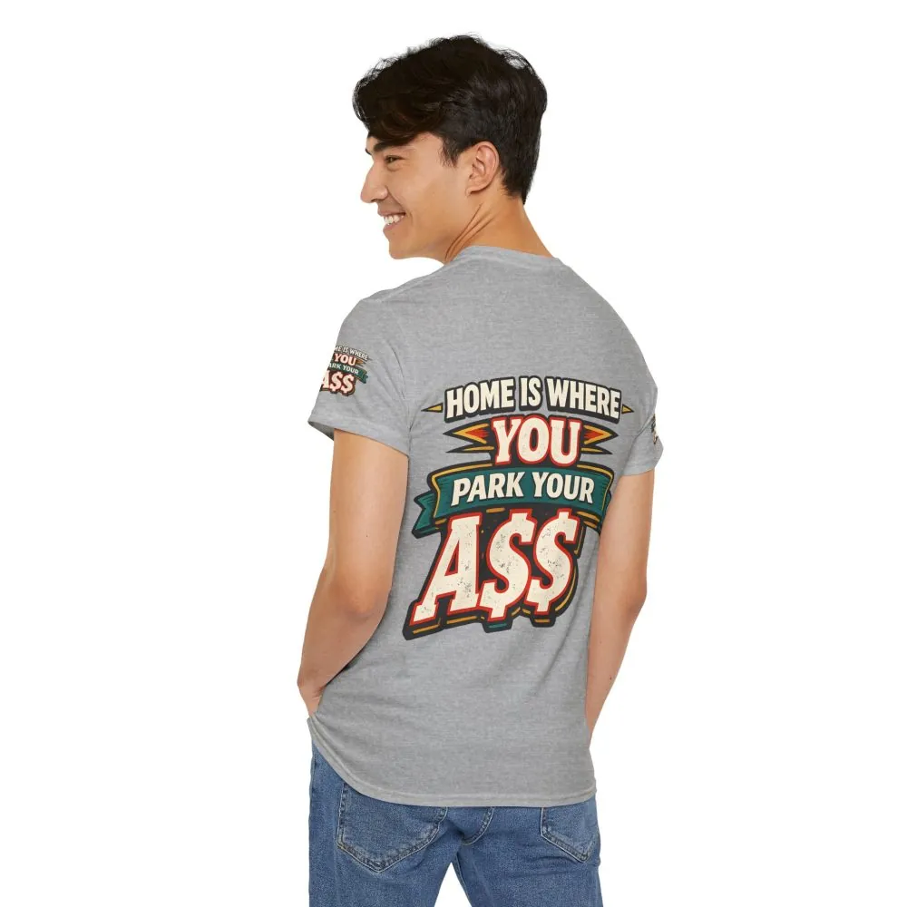 Unisex Heavy Cotton Tee — "Home Is Where You Park Your Ass" Design F**K-Line