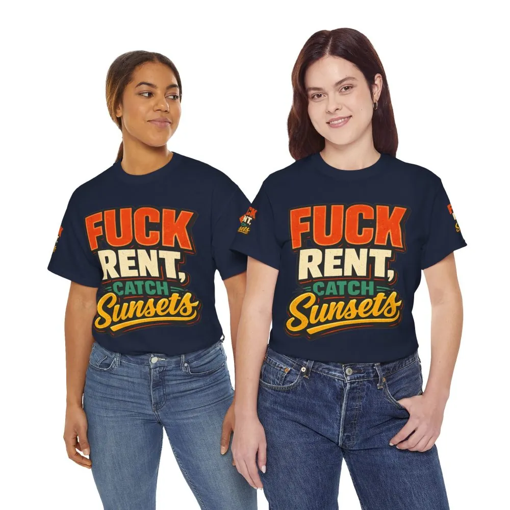 Unisex Heavy Cotton Tee — "Fuck Rent Catch Sunsets" Design F**K-Line