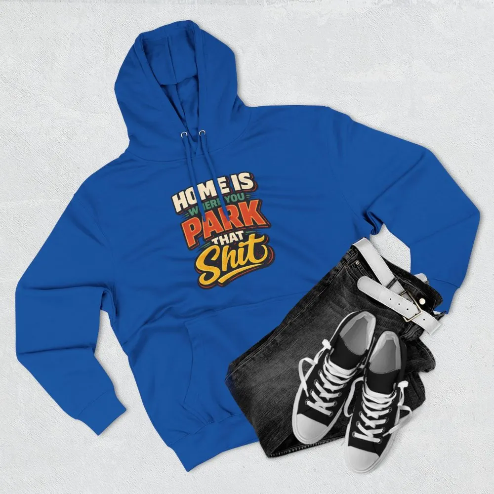 1717519775716663401_2048.jpeg Three-Panel Fleece Hoodie - "Home Is Where You Park That Shit" Design F**K-Line